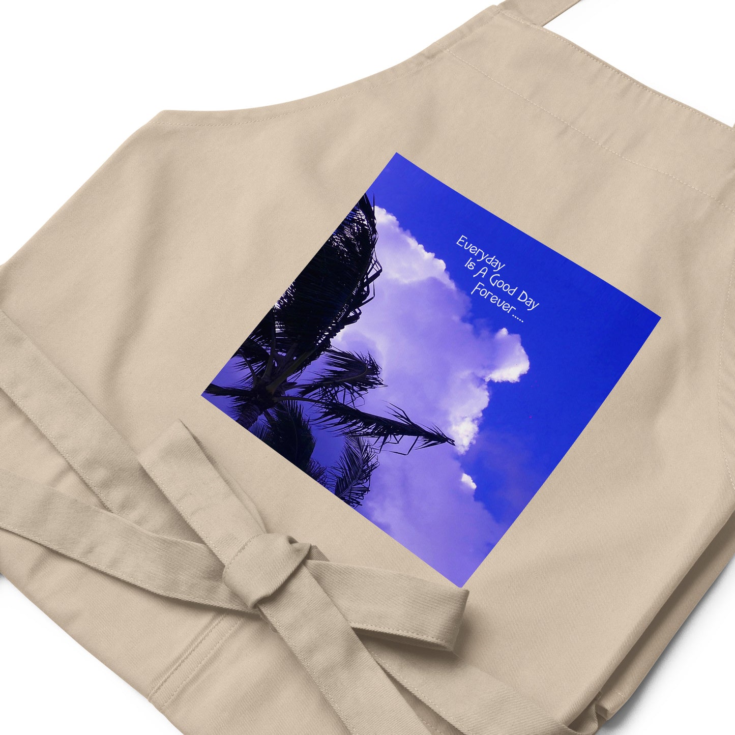 Every Day Is a Good Day Forever - Organic cotton apron - Fry1Productions