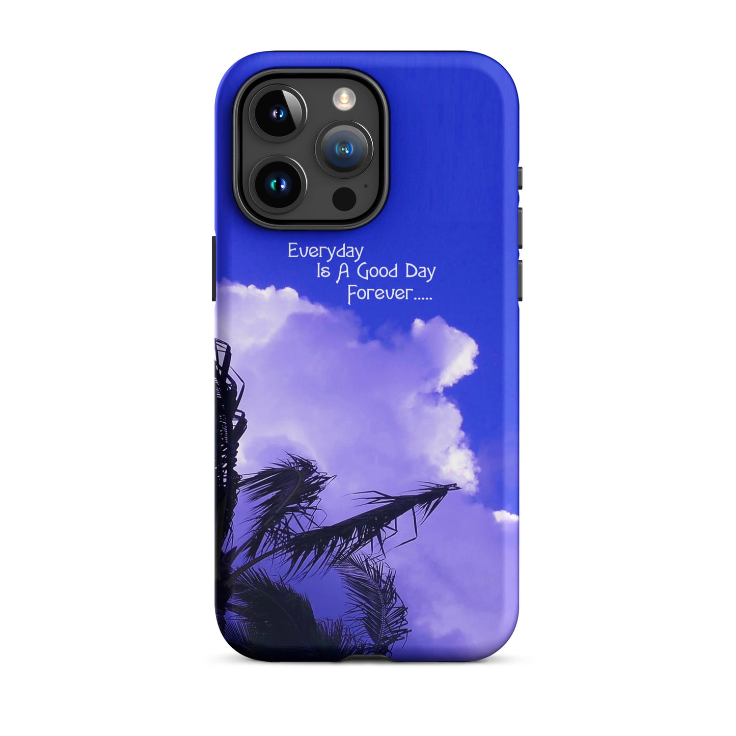 Every Day Is a Good Day Forever - Tough Case for iPhone ( 15 Pro Max – 11 ) - Fry1Productions