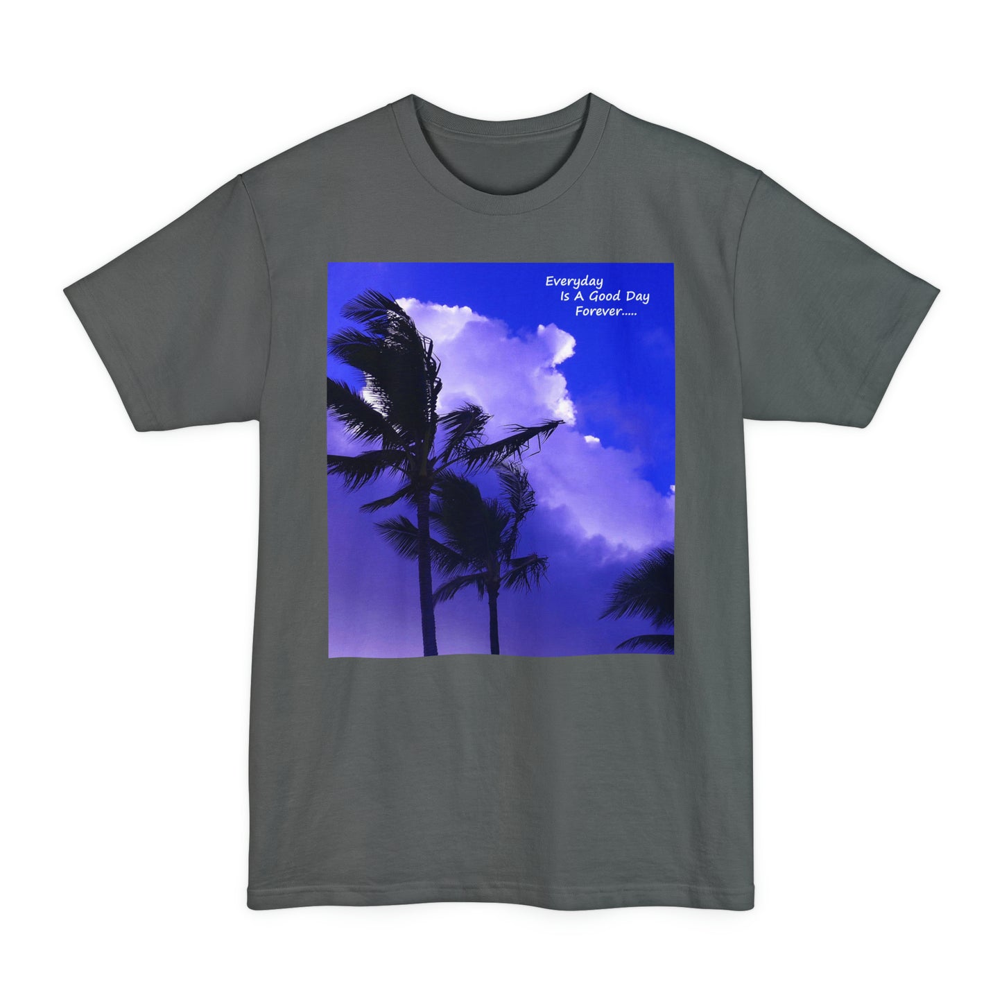 Every Day Is A Good Day Forever - Unisex Tall Beefy T-Shirt - Fry1Productions