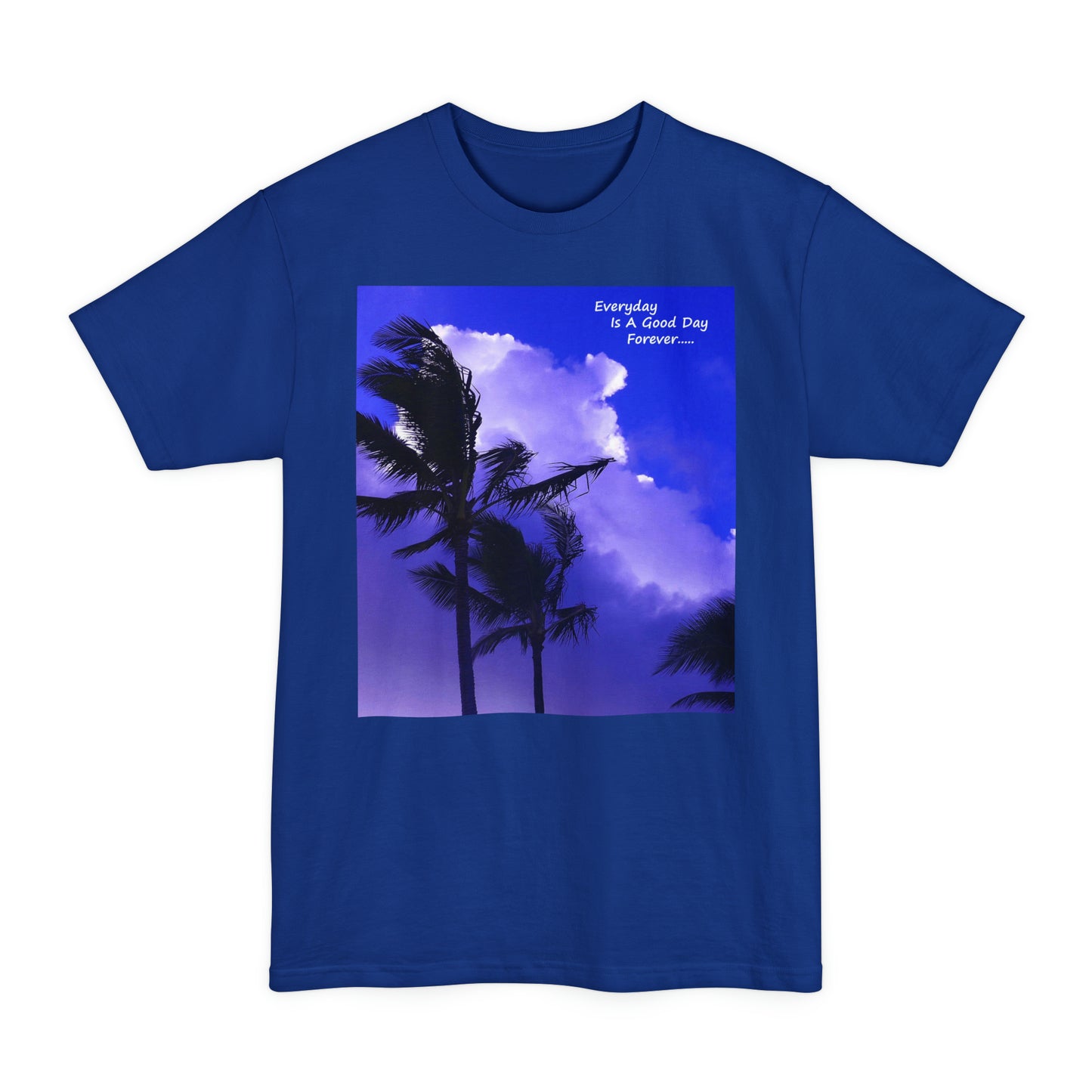 Every Day Is A Good Day Forever - Unisex Tall Beefy T-Shirt - Fry1Productions