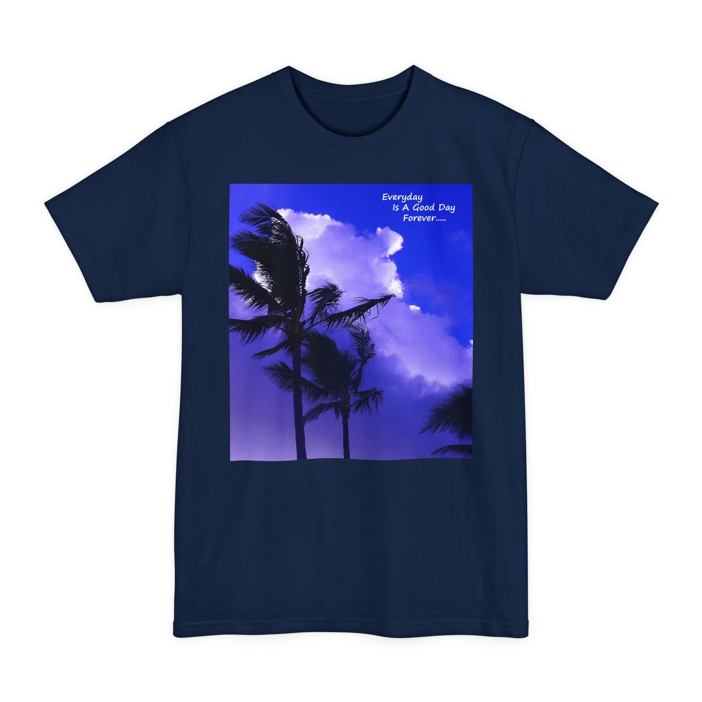 Every Day Is A Good Day Forever - Unisex Tall Beefy T-Shirt - Fry1Productions