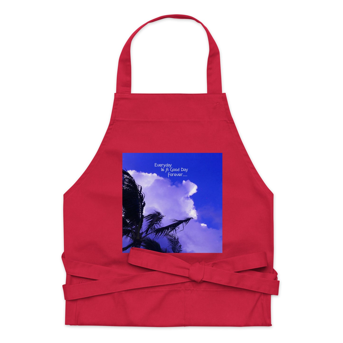 Every Day Is a Good Day Forever - Organic cotton apron - Fry1Productions