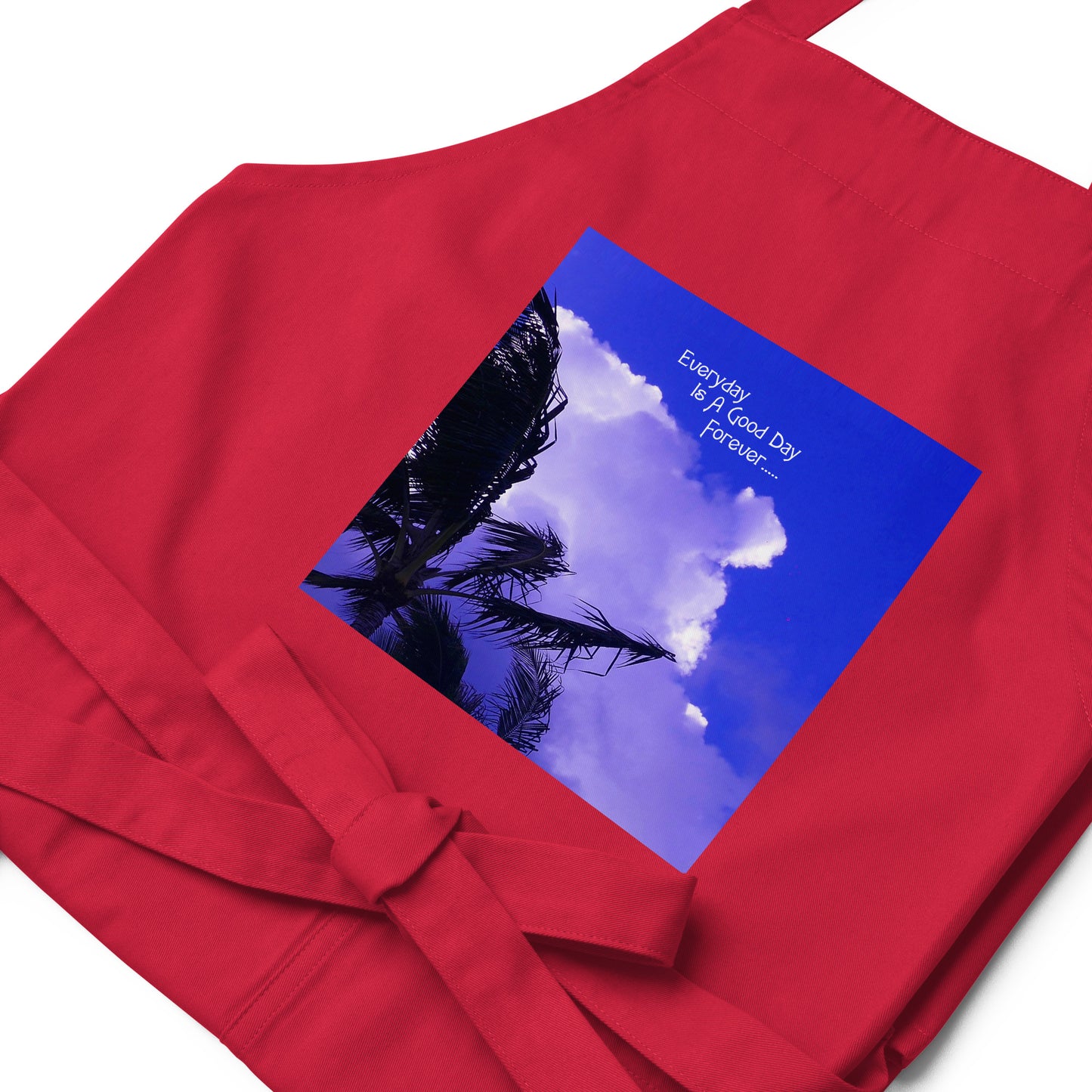 Every Day Is a Good Day Forever - Organic cotton apron - Fry1Productions