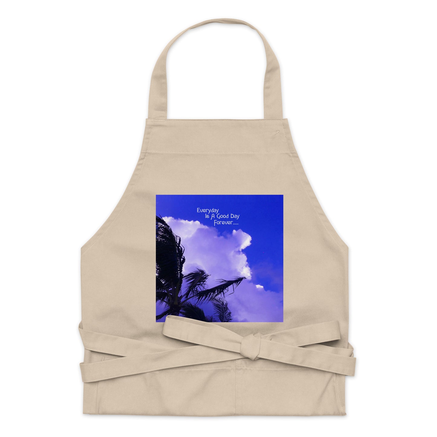 Every Day Is a Good Day Forever - Organic cotton apron - Fry1Productions