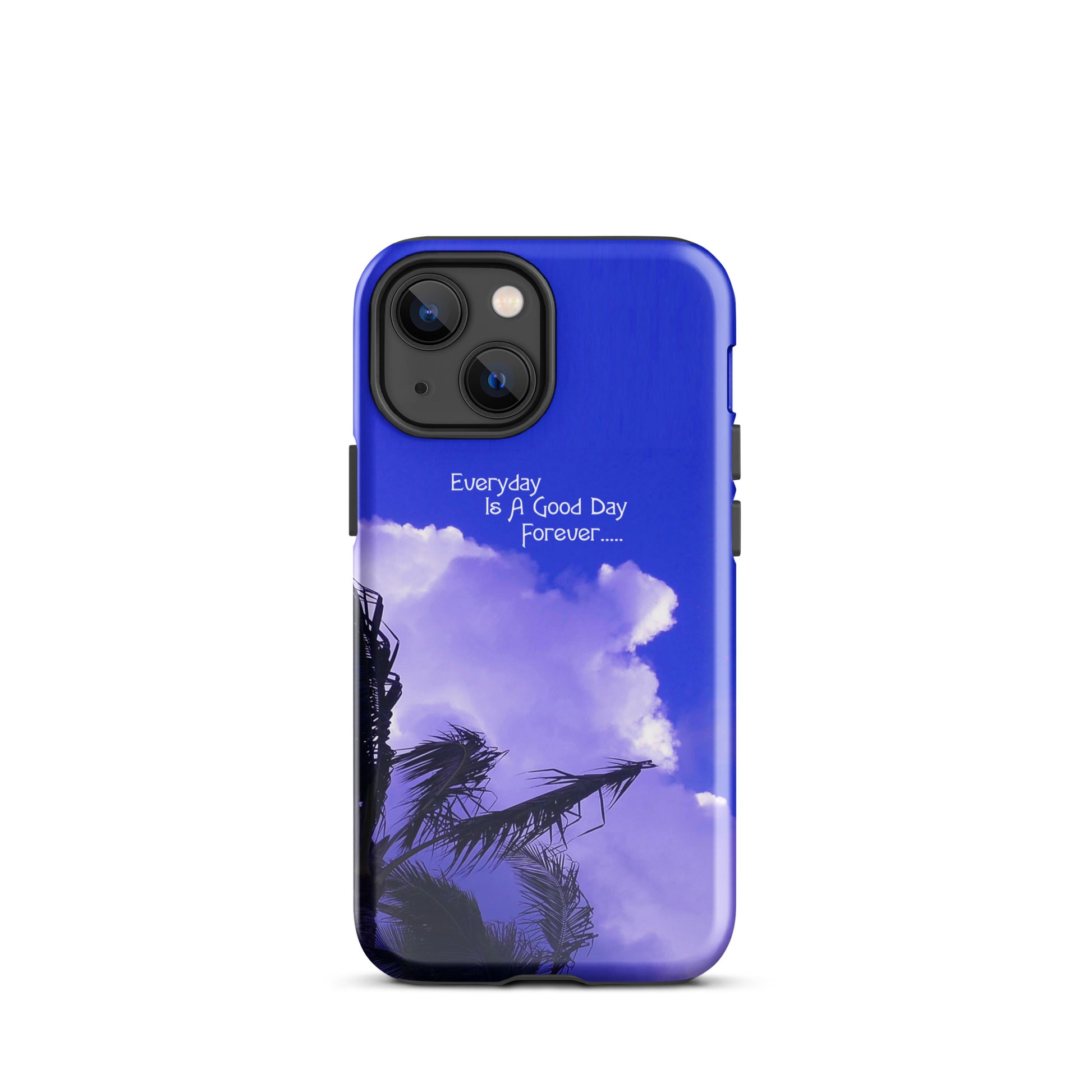 Every Day Is a Good Day Forever - Tough Case for iPhone ( 15 Pro Max – 11 ) - Fry1Productions
